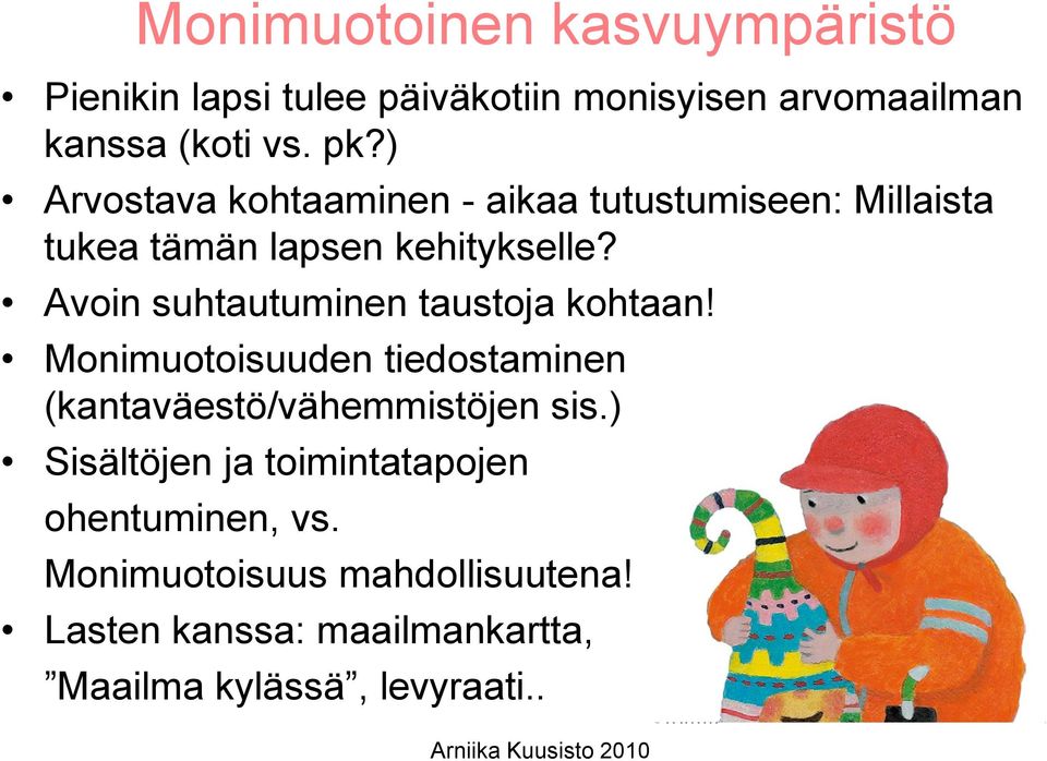 Avoin suhtautuminen taustoja kohtaan! Monimuotoisuuden tiedostaminen (kantaväestö/vähemmistöjen sis.