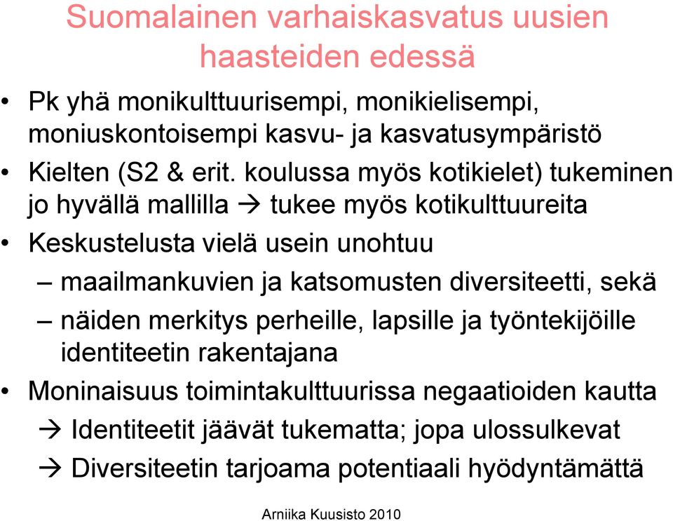 koulussa myös kotikielet) tukeminen jo hyvällä mallilla tukee myös kotikulttuureita Keskustelusta vielä usein unohtuu maailmankuvien ja