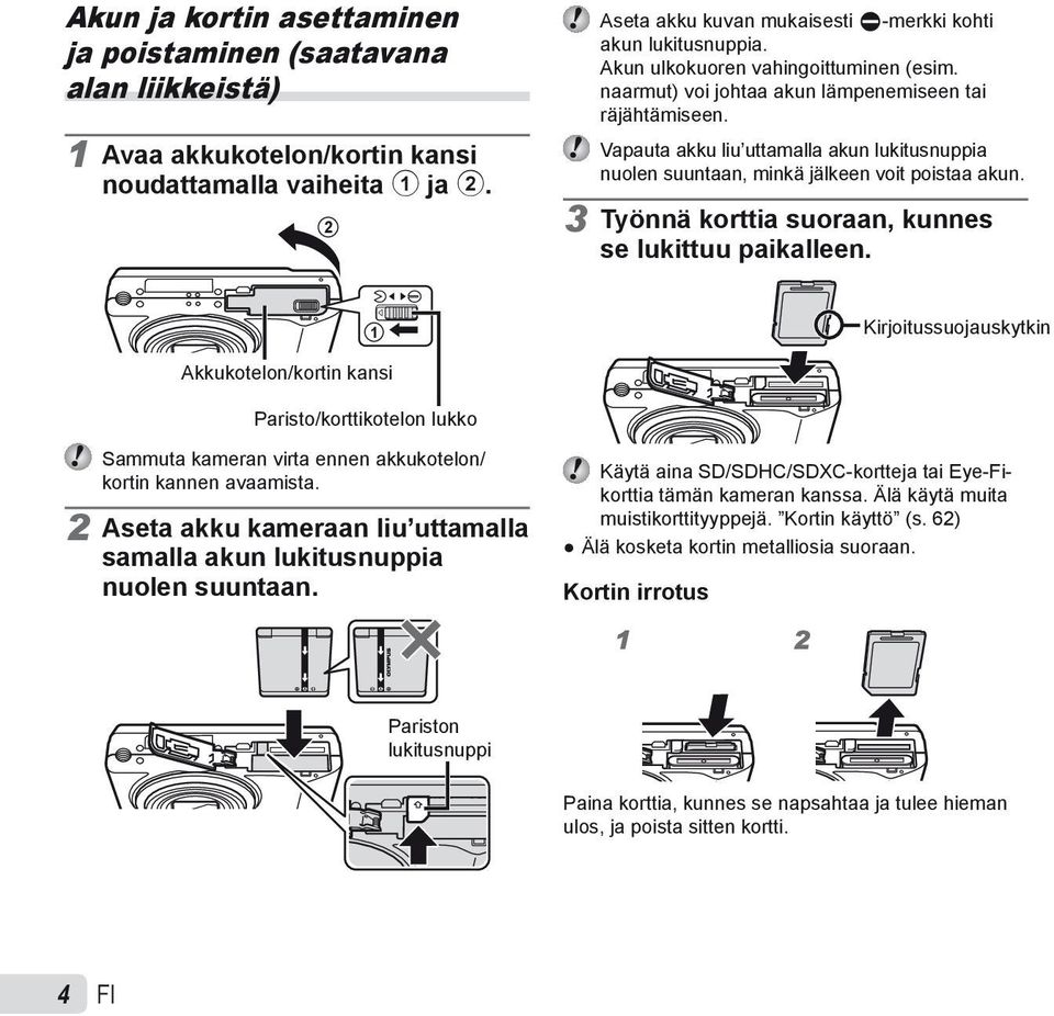 3 Työnnä korttia suoraan, kunnes se lukittuu paikalleen. 1 Kirjoitussuojauskytkin Akkukotelon/kortin kansi Paristo/korttikotelon lukko Sammuta kameran virta ennen akkukotelon/ kortin kannen avaamista.