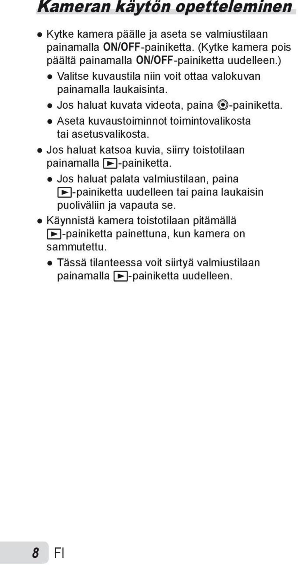 Aseta kuvaustoiminnot toimintovalikosta tai asetusvalikosta. Jos haluat katsoa kuvia, siirry toistotilaan painamalla q-painiketta.