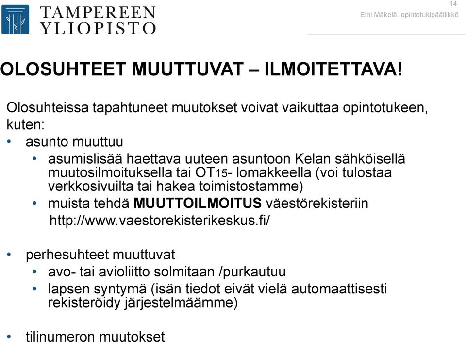 sähköisellä muutosilmoituksella tai OT15- lomakkeella (voi tulostaa verkkosivuilta tai hakea toimistostamme) muista tehdä MUUTTOILMOITUS