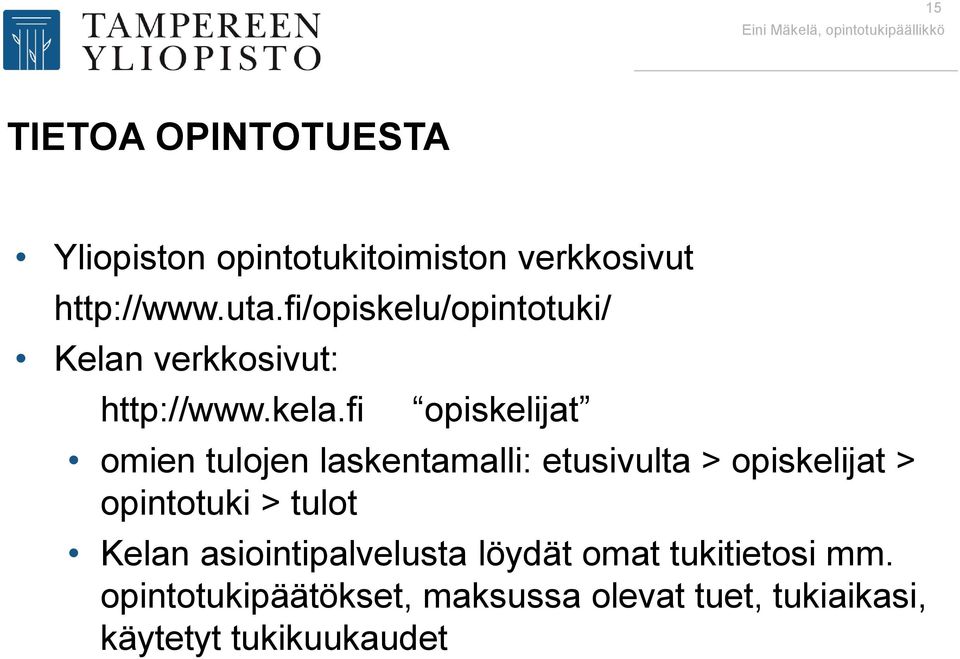 fi opiskelijat omien tulojen laskentamalli: etusivulta > opiskelijat > opintotuki > tulot Kelan