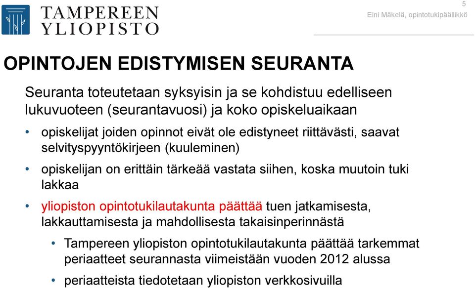 siihen, koska muutoin tuki lakkaa yliopiston opintotukilautakunta päättää tuen jatkamisesta, lakkauttamisesta ja mahdollisesta takaisinperinnästä