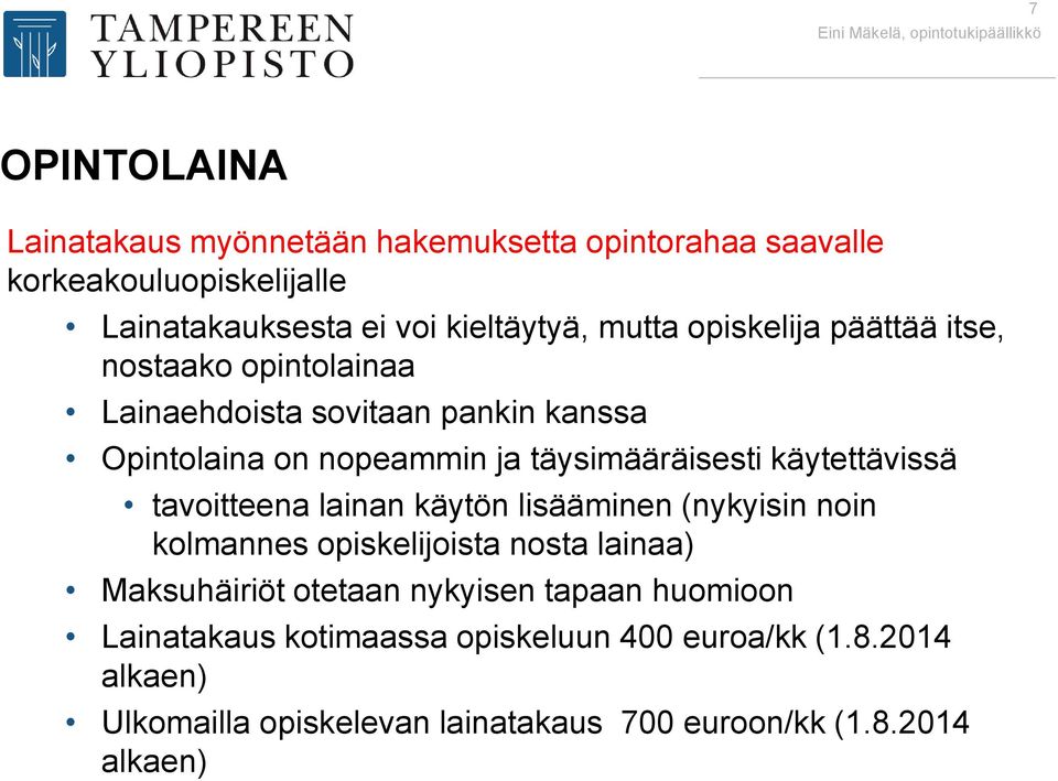 käytettävissä tavoitteena lainan käytön lisääminen (nykyisin noin kolmannes opiskelijoista nosta lainaa) Maksuhäiriöt otetaan nykyisen