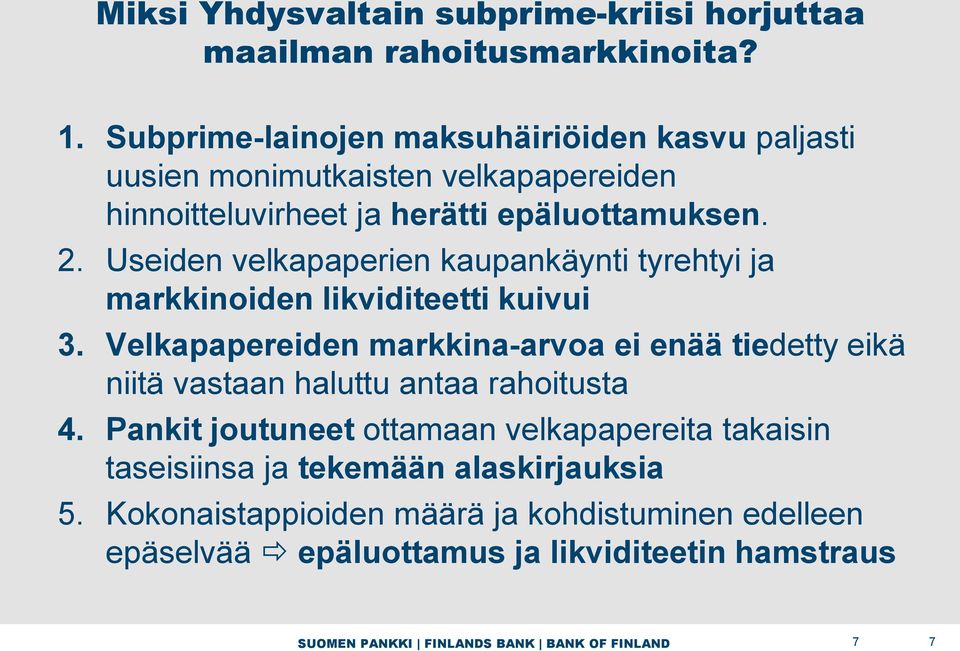 Useiden velkapaperien kaupankäynti tyrehtyi ja markkinoiden likviditeetti kuivui 3.