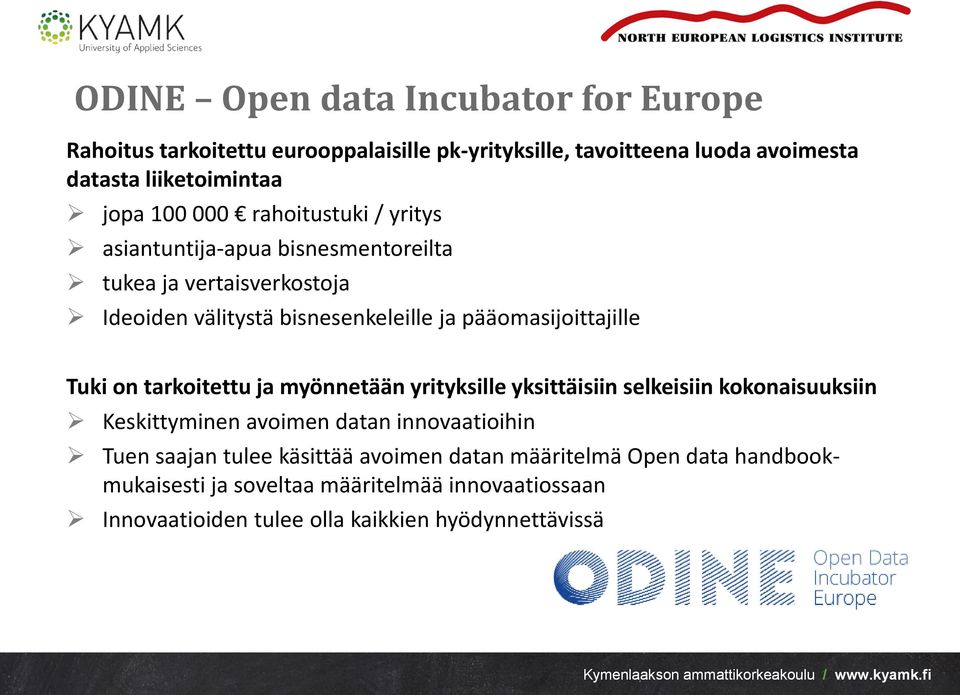 pääomasijoittajille Tuki on tarkoitettu ja myönnetään yrityksille yksittäisiin selkeisiin kokonaisuuksiin Keskittyminen avoimen datan innovaatioihin