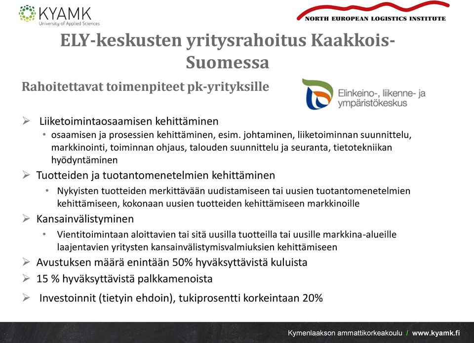 tuotteiden merkittävään uudistamiseen tai uusien tuotantomenetelmien kehittämiseen, kokonaan uusien tuotteiden kehittämiseen markkinoille Kansainvälistyminen Vientitoimintaan aloittavien tai sitä