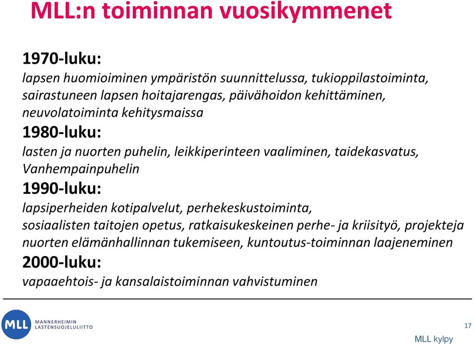 Vanhempainpuhelin 1990-luku: lapsiperheiden kotipalvelut, perhekeskustoiminta, sosiaalisten taitojen opetus, ratkaisukeskeinen perhe- ja