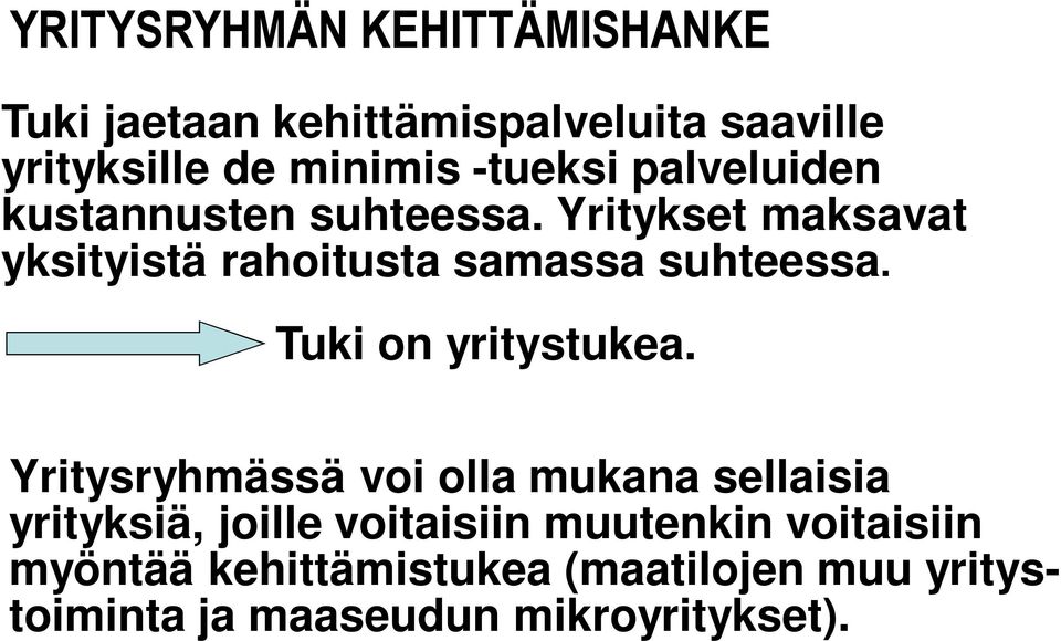 Yritykset maksavat yksityistä rahoitusta samassa suhteessa. Tuki on yritystukea.