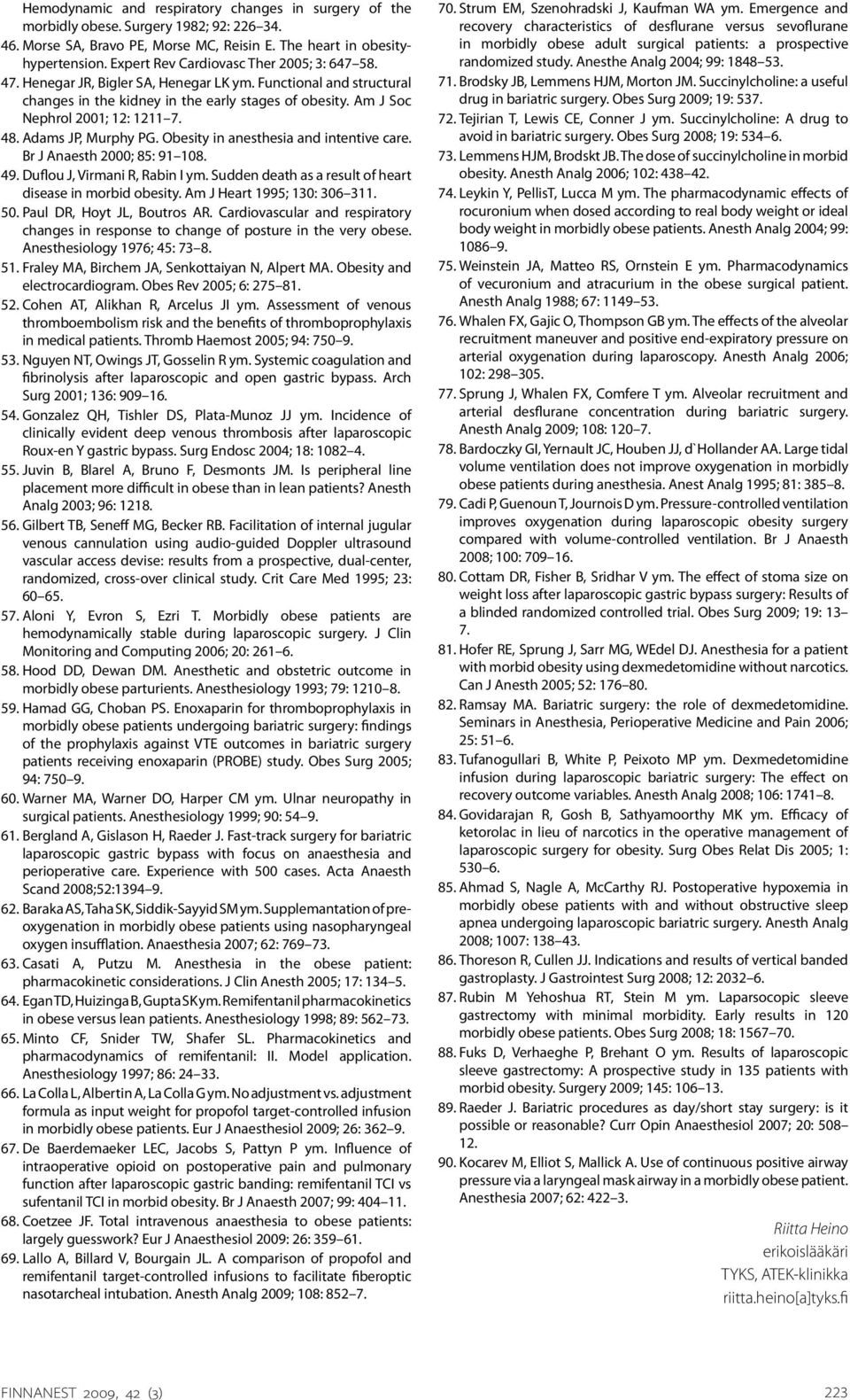 48. Adams JP, Murphy PG. Obesity in anesthesia and intentive care. Br J Anaesth 2000; 85: 91 108. 49. Duflou J, Virmani R, Rabin I ym. Sudden death as a result of heart disease in morbid obesity.