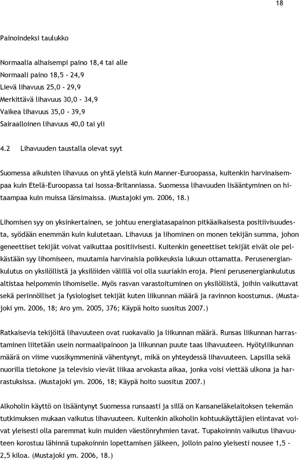 Suomessa lihavuuden lisääntyminen on hitaampaa kuin muissa länsimaissa. (Mustajoki ym. 2006, 18.
