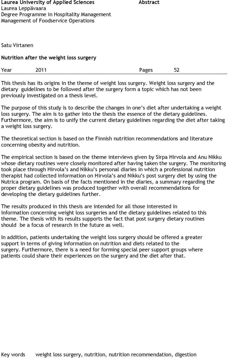 Weight loss surgery and the dietary guidelines to be followed after the surgery form a topic which has not been previously investigated on a thesis level.