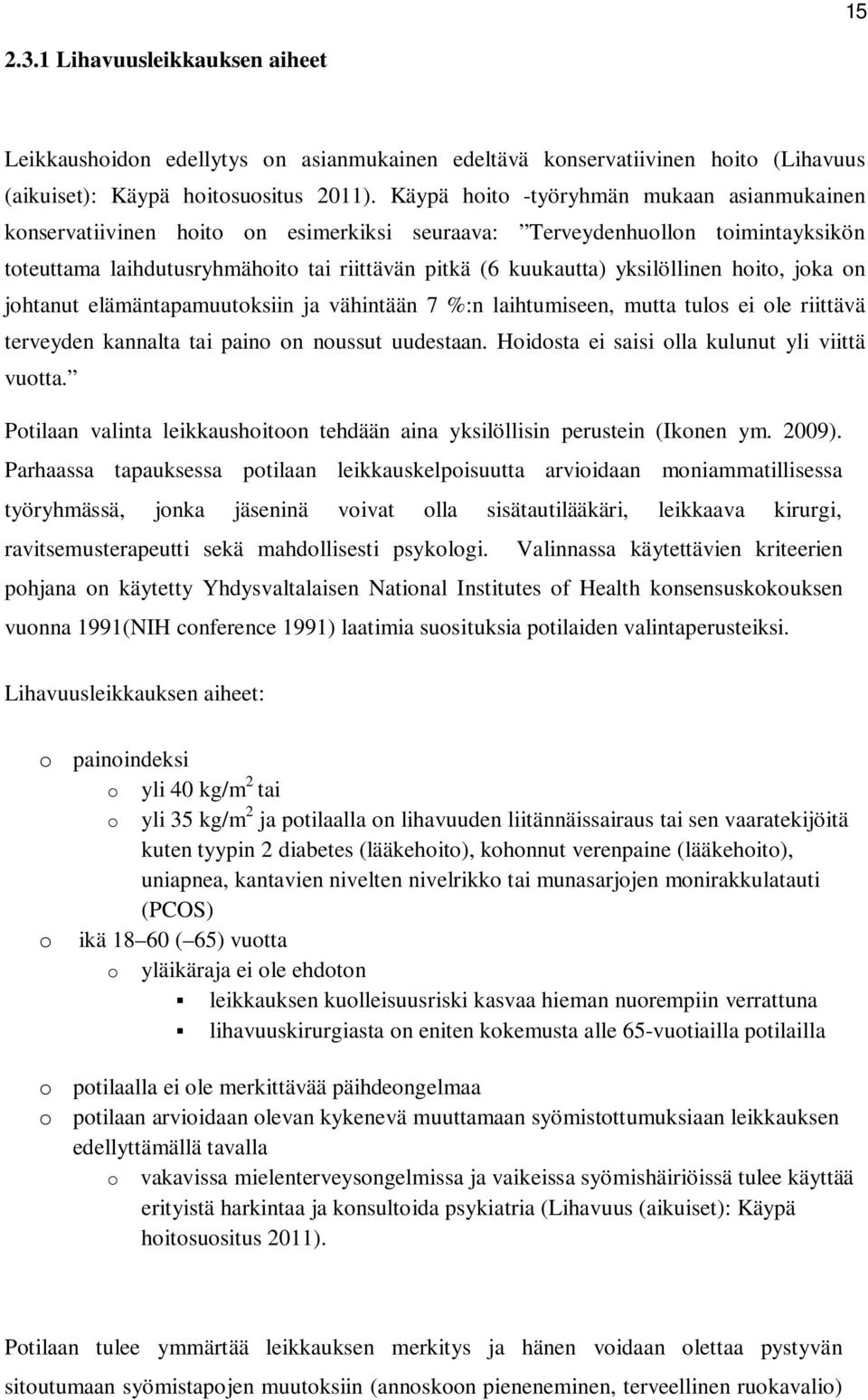 yksilöllinen hoito, joka on johtanut elämäntapamuutoksiin ja vähintään 7 %:n laihtumiseen, mutta tulos ei ole riittävä terveyden kannalta tai paino on noussut uudestaan.