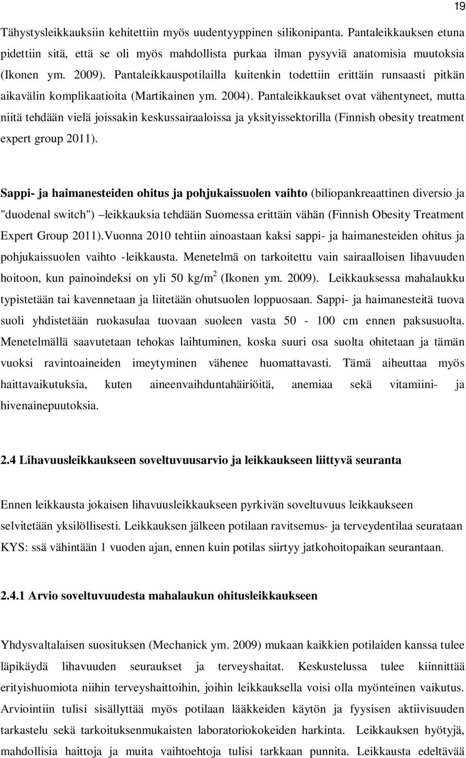Pantaleikkaukset ovat vähentyneet, mutta niitä tehdään vielä joissakin keskussairaaloissa ja yksityissektorilla (Finnish obesity treatment expert group 2011).