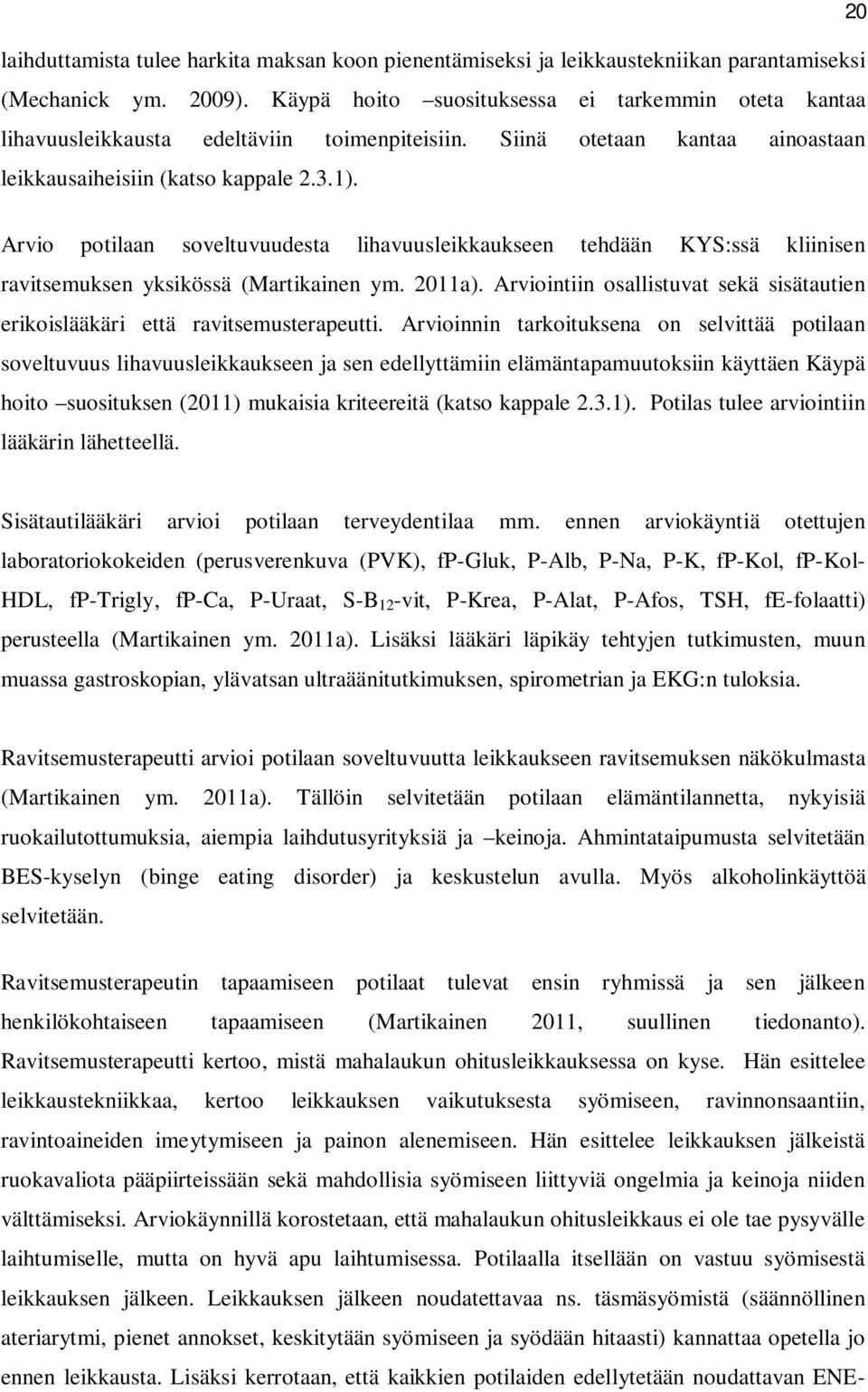 Arvio potilaan soveltuvuudesta lihavuusleikkaukseen tehdään KYS:ssä kliinisen ravitsemuksen yksikössä (Martikainen ym. 2011a).