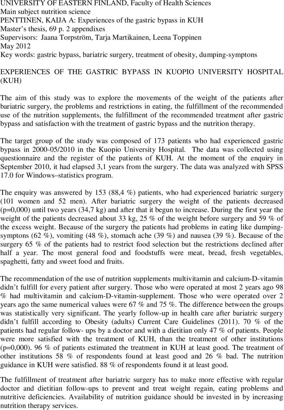 BYPASS IN KUOPIO UNIVERSITY HOSPITAL (KUH) The aim of this study was to explore the movements of the weight of the patients after bariatric surgery, the problems and restrictions in eating, the
