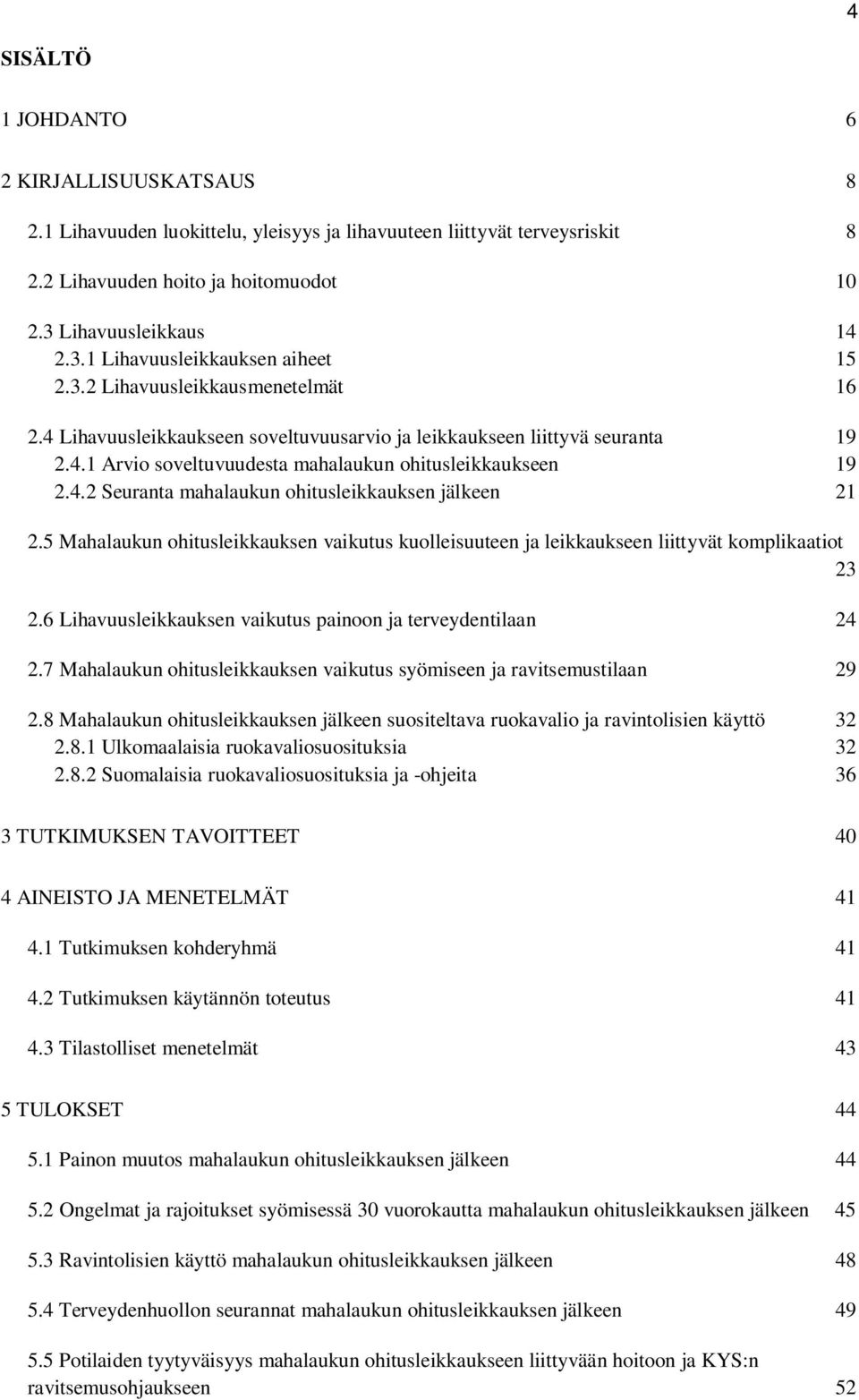 4.2 Seuranta mahalaukun ohitusleikkauksen jälkeen 21 2.5 Mahalaukun ohitusleikkauksen vaikutus kuolleisuuteen ja leikkaukseen liittyvät komplikaatiot 23 2.