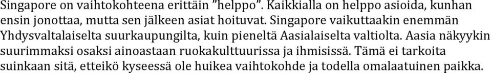 Singapore vaikuttaakin enemmän Yhdysvaltalaiselta suurkaupungilta, kuin pieneltä Aasialaiselta valtiolta.