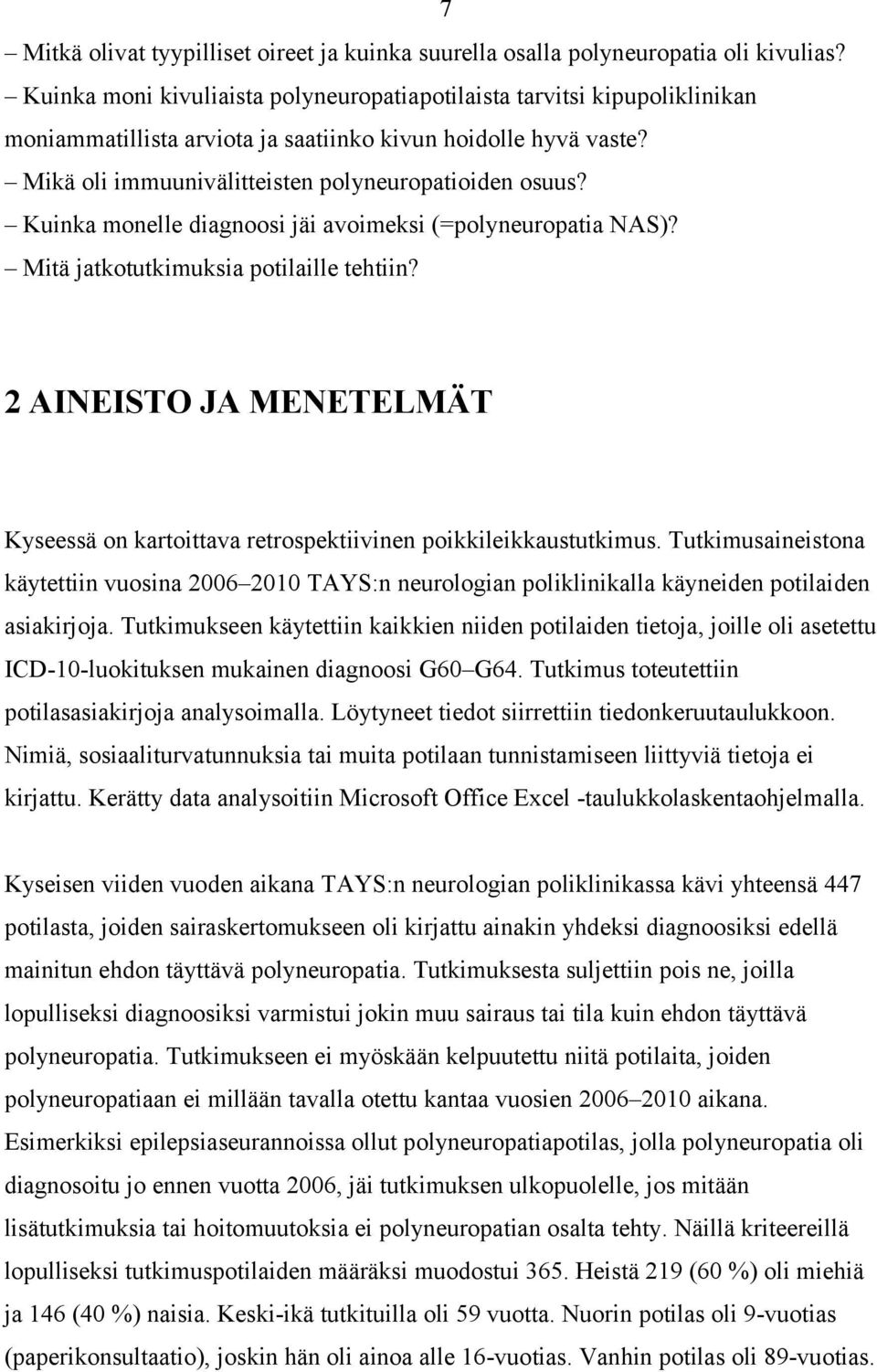 Kuinka monelle diagnoosi jäi avoimeksi (=polyneuropatia NAS)? Mitä jatkotutkimuksia potilaille tehtiin? 2 AINEISTO JA MENETELMÄT Kyseessä on kartoittava retrospektiivinen poikkileikkaustutkimus.