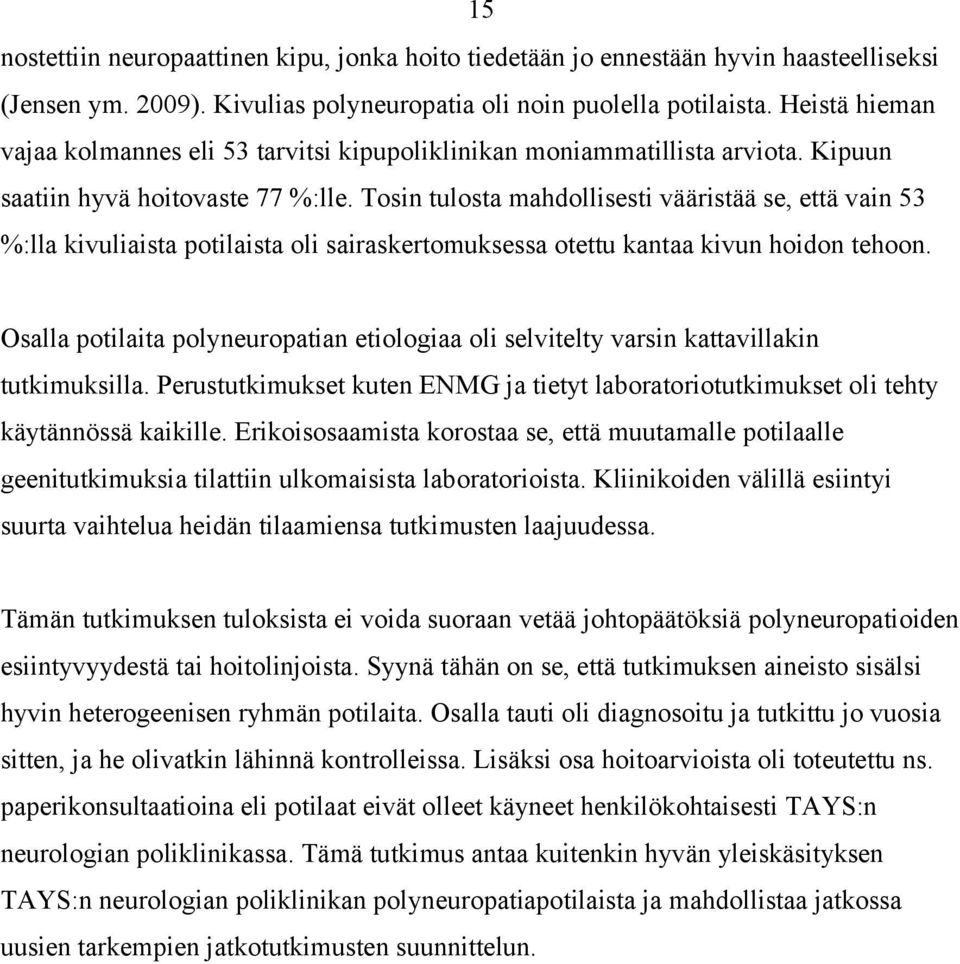 Tosin tulosta mahdollisesti vääristää se, että vain 53 %:lla kivuliaista potilaista oli sairaskertomuksessa otettu kantaa kivun hoidon tehoon.