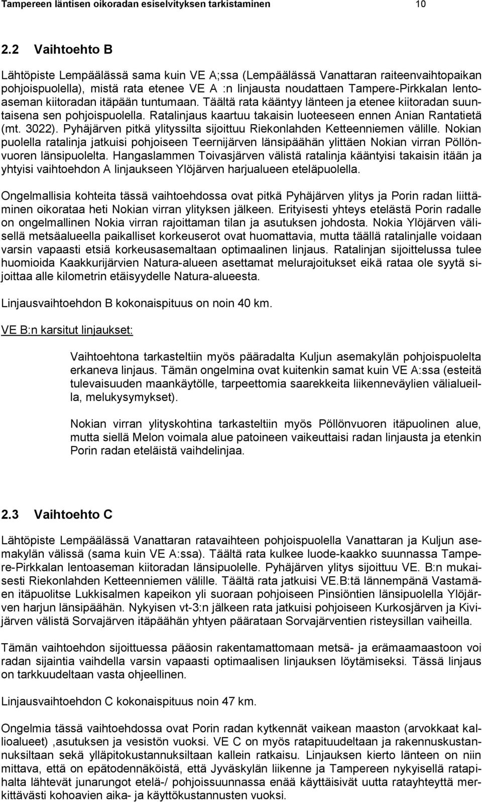 kiitoradan itäpään tuntumaan. Täältä rata kääntyy länteen ja etenee kiitoradan suuntaisena sen pohjoispuolella. Ratalinjaus kaartuu takaisin luoteeseen ennen Anian Rantatietä (mt. 3022).