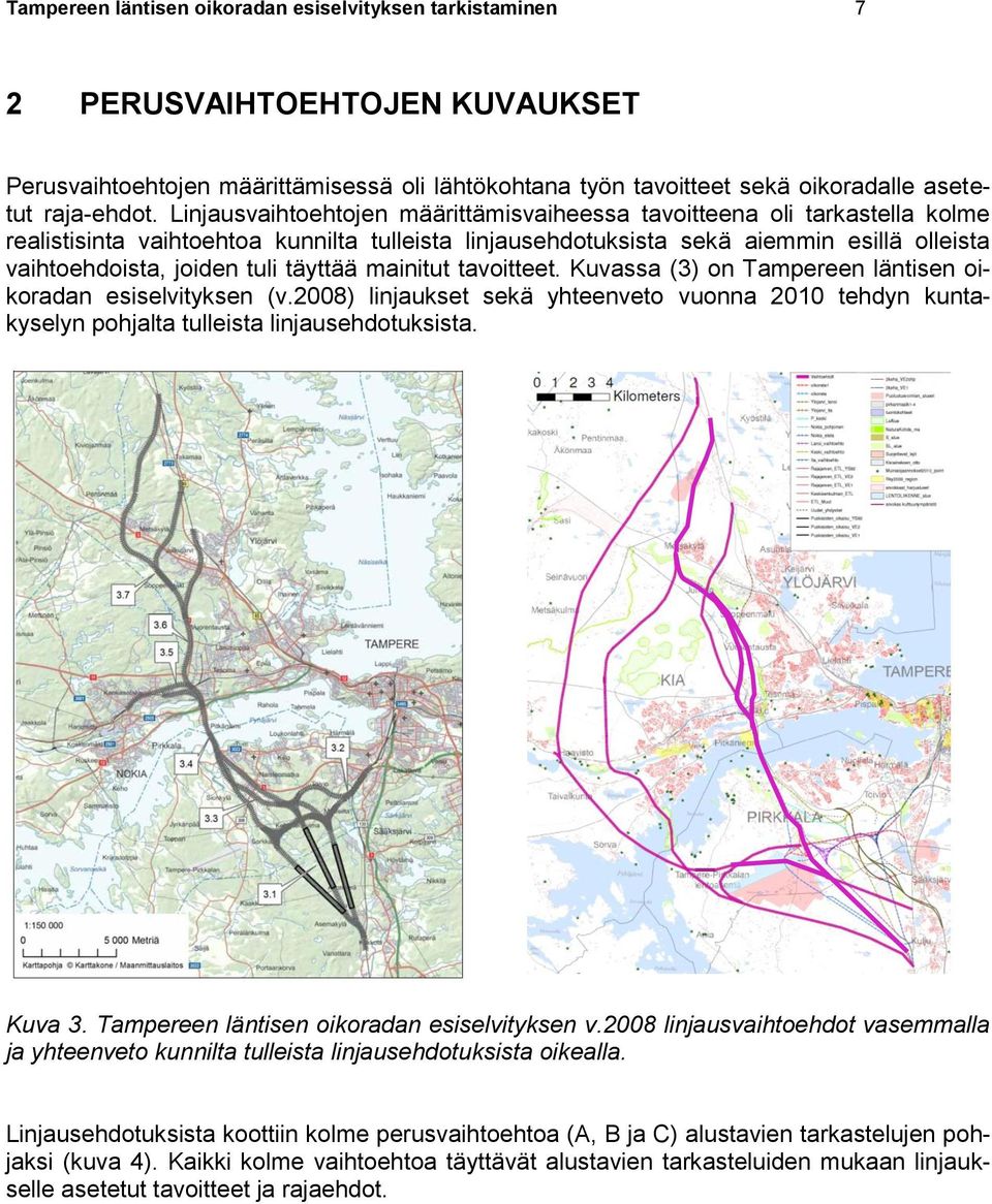 täyttää mainitut tavoitteet. Kuvassa (3) on Tampereen läntisen oikoradan esiselvityksen (v.2008) linjaukset sekä yhteenveto vuonna 2010 tehdyn kuntakyselyn pohjalta tulleista linjausehdotuksista.