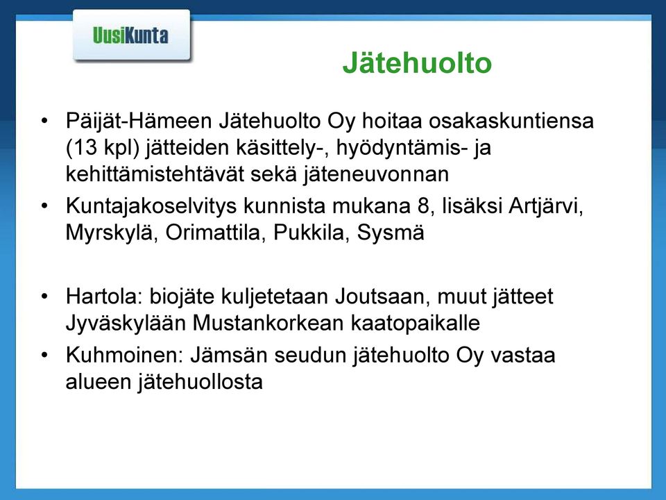 Artjärvi, Myrskylä, Orimattila, Pukkila, Sysmä Hartola: biojäte kuljetetaan Joutsaan, muut jätteet