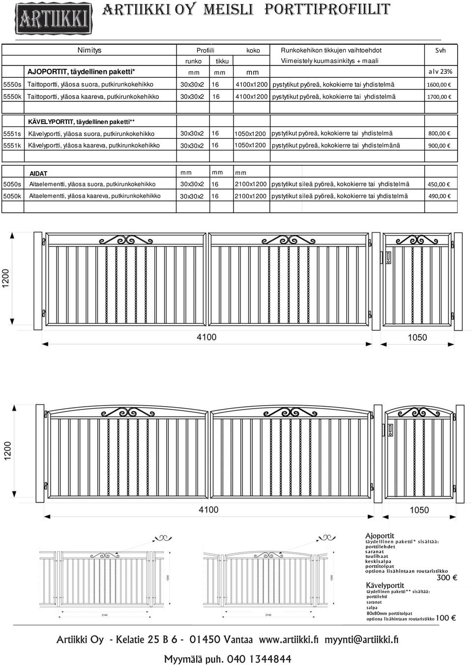 pystytikut pyöreä, kokokierre tai yhdistelmä 1700,00 KÄVELYPORTIT, täydellinen paketti** 5551s Kävelyportti, yläosa suora, putkirunkokehikko 30x30x2 16 1050x1200 pystytikut pyöreä, kokokierre tai