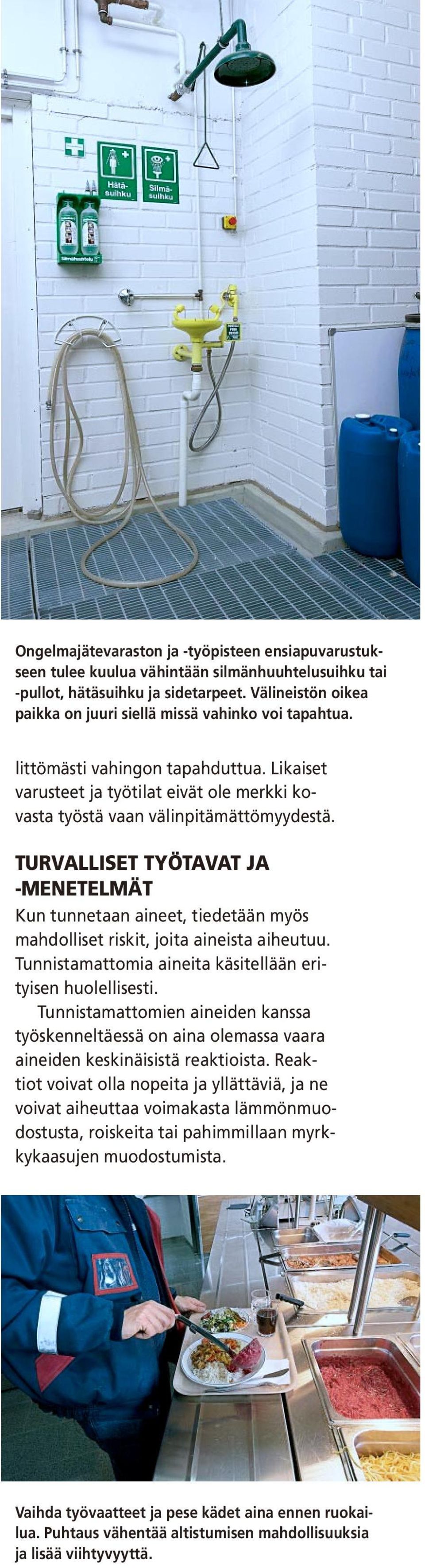 TURVALLISET TYÖTAVAT JA -MENETELMÄT Kun tunnetaan aineet, tiedetään myös mahdolliset riskit, joita aineista aiheutuu. Tunnistamattomia aineita käsitellään erityisen huolellisesti.