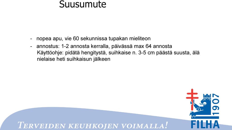 max 64 annosta Käyttöohje: pidätä hengitystä,