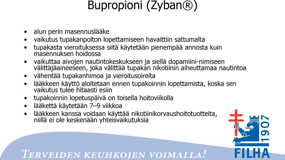 nautintoa vähentää tupakanhimoa ja vieroitusoireita lääkkeen käyttö aloitetaan ennen tupakoinnin lopettamista, koska sen vaikutus tulee hitaasti esiin tupakoinnin