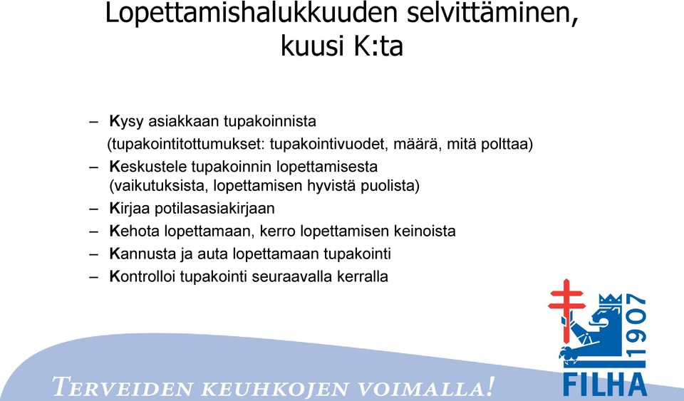 lopettamisesta (vaikutuksista, lopettamisen hyvistä puolista) Kirjaa potilasasiakirjaan Kehota