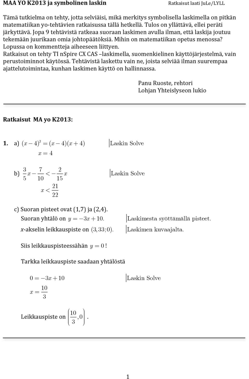 Mihin on matematiikan opetus menossa? Lopussa on kommentteja aiheeseen liittyen. Ratkaisut on tehty TI nspire CX CAS laskimella, suomenkielinen käyttöjärjestelmä, vain perustoiminnot käytössä.