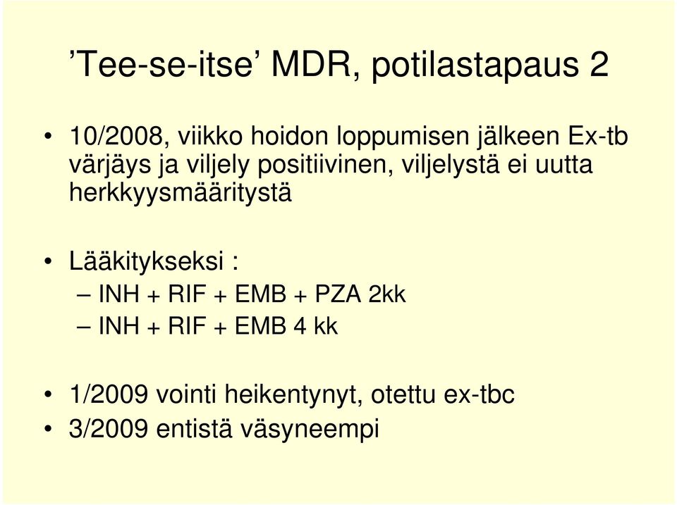 herkkyysmääritystä Lääkitykseksi : INH + RIF + EMB + PZA 2kk INH + RIF