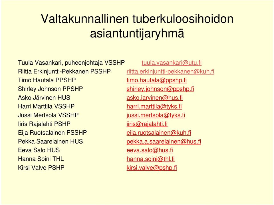 fi Harri Marttila VSSHP harri.marttila@tyks.fi Jussi Mertsola VSSHP jussi.mertsola@tyks.fi Iiris Rajalahti PSHP iiris@rajalahti.fi Eija Ruotsalainen PSSHP eija.