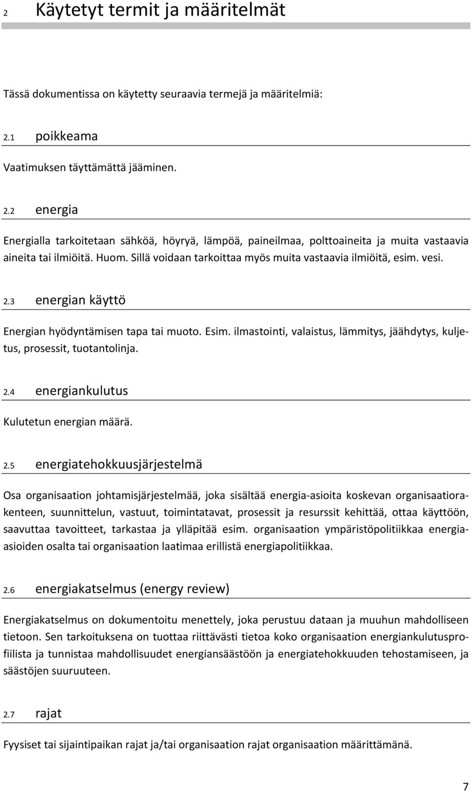 Sillä voidaan tarkoittaa myös muita vastaavia ilmiöitä, esim. vesi. 2.3 energian käyttö Energian hyödyntämisen tapa tai muoto. Esim.