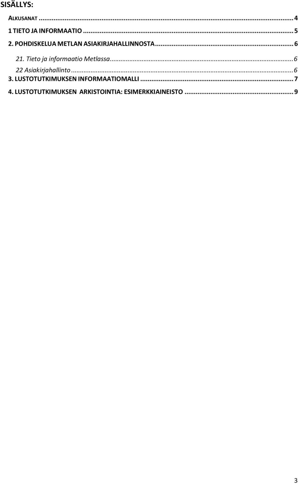 Tieto ja informaatio Metlassa... 6 22 Asiakirjahallinto... 6 3.
