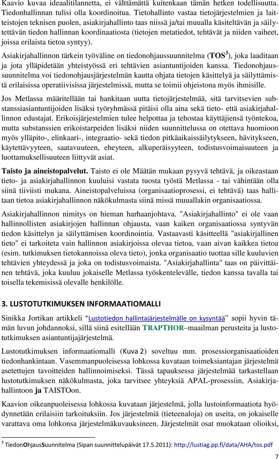 metatiedot, tehtävät ja niiden vaiheet, joissa erilaista tietoa syntyy).