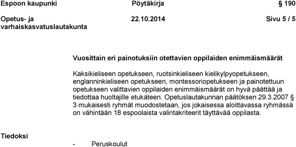 kielikylpyopetukseen, englanninkieliseen opetukseen, montessoriopetukseen ja painotettuun opetukseen valittavien oppilaiden