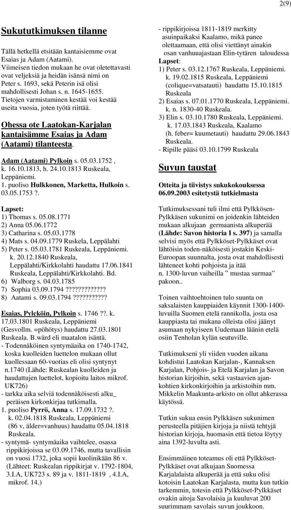 Ohessa ote Laatokan-Karjalan kantaisämme Esaias ja Adam (Aatami) tilanteesta. Adam (Aatami) Pylkoin s. 05.03.1752, k. 16.10.1813, h. 24.10.1813 Ruskeala, Leppäniemi. 1. puoliso Hulkkonen, Marketta, Hulkoin s.