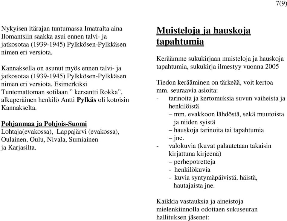 Esimerkiksi Tuntemattoman sotilaan kersantti Rokka, alkuperäinen henkilö Antti Pylkäs oli kotoisin Kannakselta.