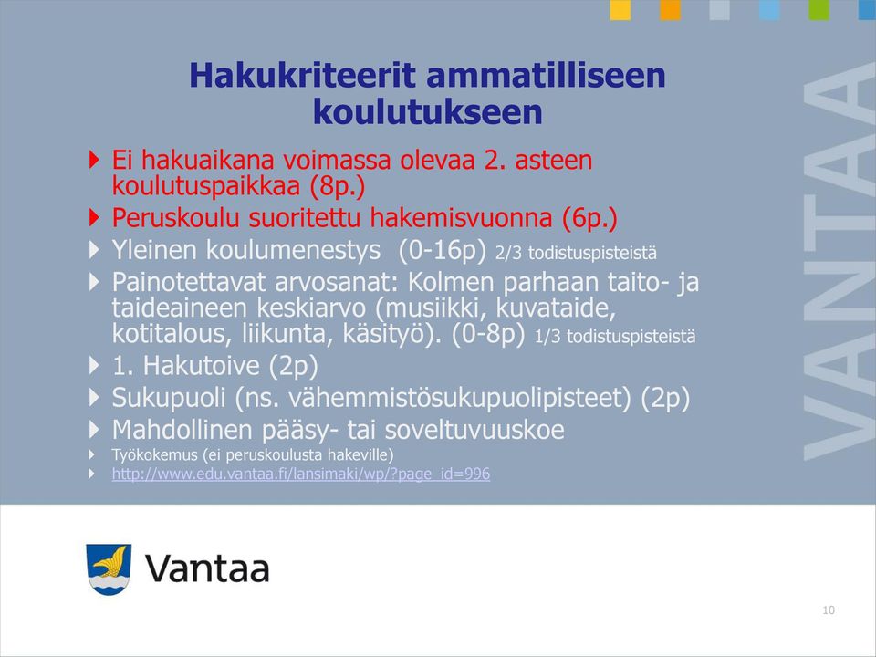 kuvataide, kotitalous, liikunta, käsityö). (0-8p) 1/3 todistuspisteistä 1. Hakutoive (2p) Sukupuoli (ns.