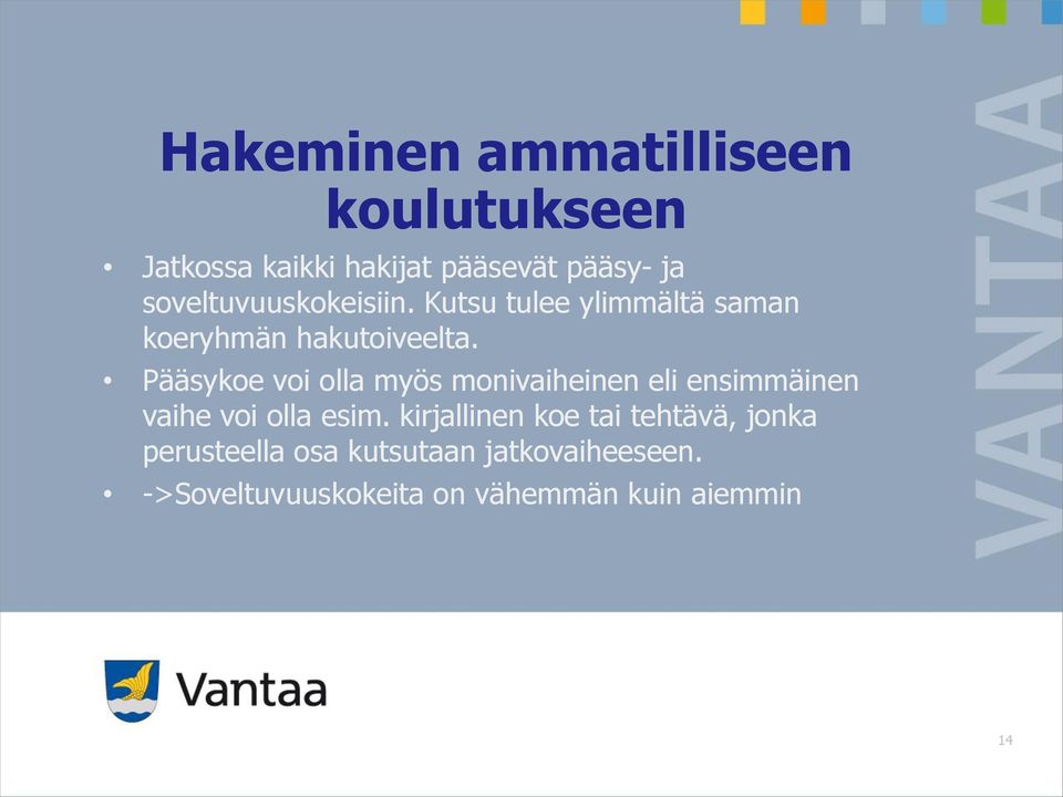 Pääsykoe voi olla myös monivaiheinen eli ensimmäinen vaihe voi olla esim.