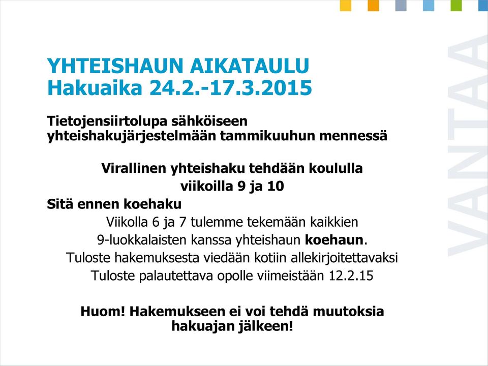 koululla viikoilla 9 ja 10 Sitä ennen koehaku Viikolla 6 ja 7 tulemme tekemään kaikkien 9-luokkalaisten kanssa