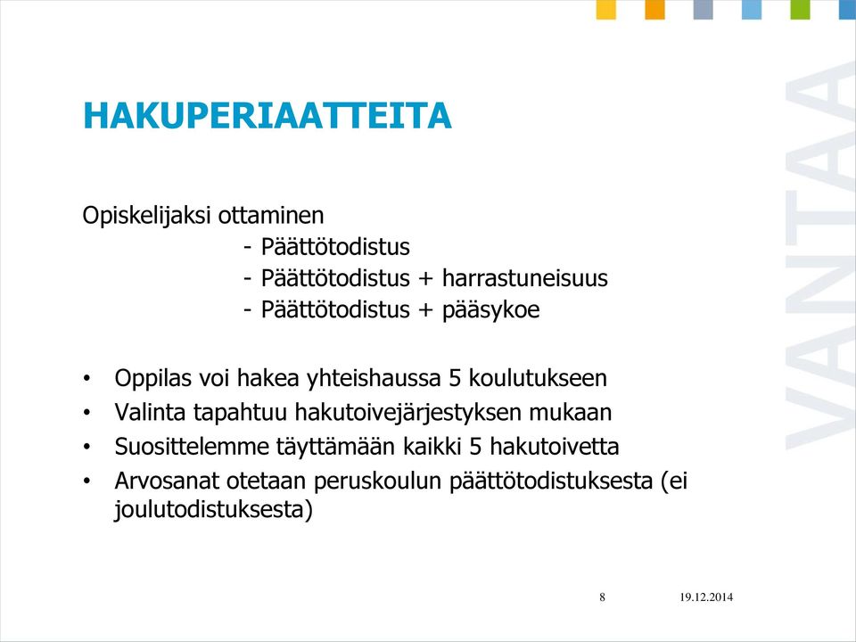 koulutukseen Valinta tapahtuu hakutoivejärjestyksen mukaan Suosittelemme täyttämään