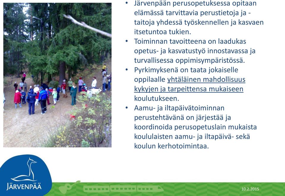 Pyrkimyksenä on taata jokaiselle oppilaalle yhtäläinen mahdollisuus kykyjen ja tarpeittensa mukaiseen koulutukseen.