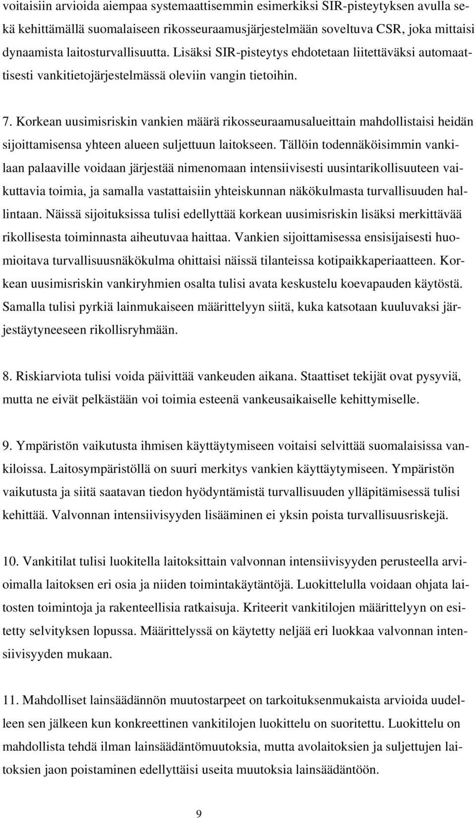Korkean uusimisriskin vankien määrä rikosseuraamusalueittain mahdollistaisi heidän sijoittamisensa yhteen alueen suljettuun laitokseen.