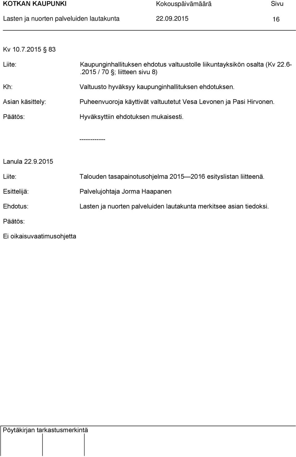 2015 / 70 ; liitteen sivu 8) Kh: Asian käsittely: Päätös: Valtuusto hyväksyy kaupunginhallituksen ehdotuksen.