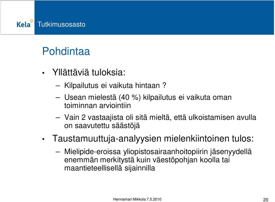 että ulkoistamisen avulla on saavutettu säästöjä Taustamuuttuja-analyysien mielenkiintoinen tulos: