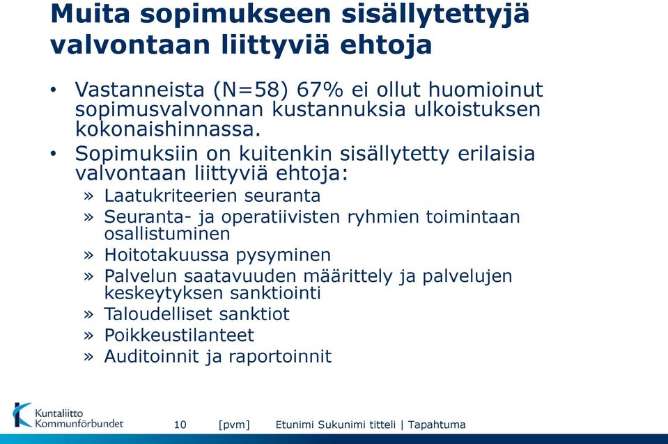 Sopimuksiin on kuitenkin sisällytetty erilaisia valvontaan liittyviä ehtoja:» Laatukriteerien seuranta» Seuranta- ja